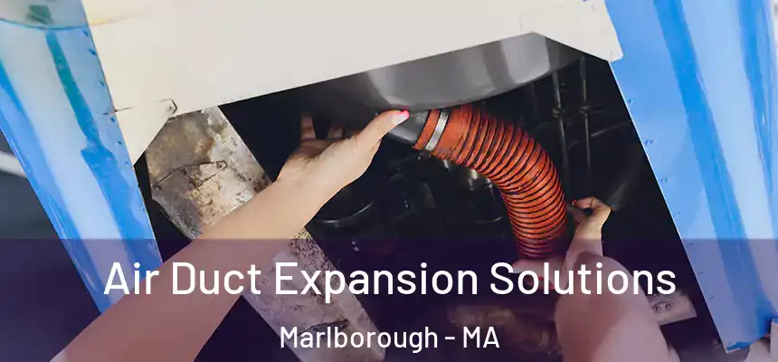 Air Duct Expansion Solutions Marlborough - MA