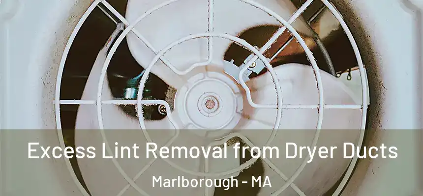 Excess Lint Removal from Dryer Ducts Marlborough - MA