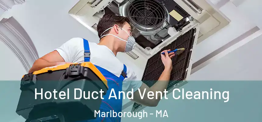  Hotel Duct And Vent Cleaning Marlborough - MA
