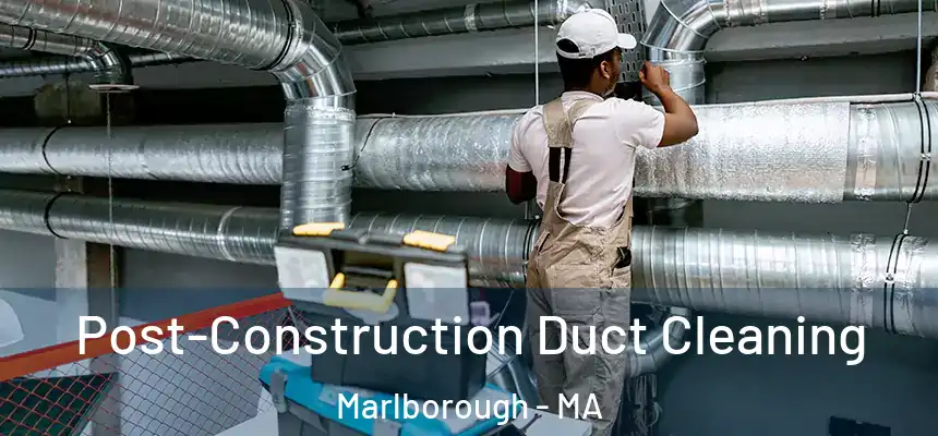  Post-Construction Duct Cleaning Marlborough - MA