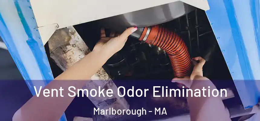  Vent Smoke Odor Elimination Marlborough - MA